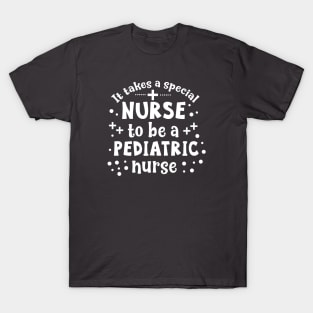 It Takes A Special Nurse To Be A Pediatric Nurse T-Shirt